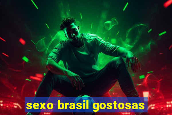 sexo brasil gostosas